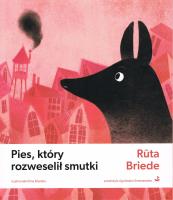 Pies, który rozweselił smutki. Autor: Briede Ruta. SmakLiter.pl Okładka książki Pies, który rozweselił smutki