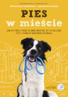 Pies w mieście. Jak wypracować dobre nawyki, by spokojnie żyć z psem w miejskiej dżungli. Autor: Katarzyna Migdał, Magdalena  Horodyska. SmakLiter.pl Okładka książki Pies w mieście. Jak wypracować dobre nawyki, by spokojnie żyć z psem w miejskiej dżungli