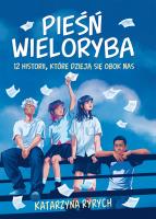 Pieśń wieloryba. 12 historii, które dzieją się obok nas. Autor: Ryrych Katarzyna. SmakLiter.pl Okładka książki Pieśń wieloryba. 12 historii, które dzieją się obok nas