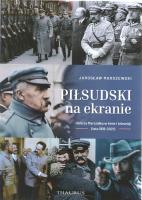 Piłsudski na ekranie. Oblicza Marszałka w kinie.... Autor: Jarosław Marszewski. SmakLiter.pl Okładka książki Piłsudski na ekranie. Oblicza Marszałka w kinie...