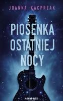 Piosenka ostatniej nocy. Autor: Joanna Kacprzak. SmakLiter.pl Okładka książki Piosenka ostatniej nocy
