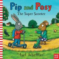 Pip and Posy: The Super Scooter. Autor: Scheffler Axel. SmakLiter.pl Okładka książki Pip and Posy: The Super Scooter
