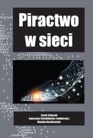 Piractwo w sieci. Autor: Jacek Sobczak, Chałubińska-Jentkiewicz Katarzyna. SmakLiter.pl Okładka książki Piractwo w sieci