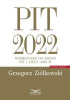 PIT 2022 komentarz do zmian od 1 lipca 2022 r.. Autor: Ziółkowski Grzegorz. SmakLiter.pl Okładka książki PIT 2022 komentarz do zmian od 1 lipca 2022 r.