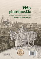 Piwo piotrkowskie od drugiej połowy XV do końca... Autor: Majewski Marcin Łukasz. SmakLiter.pl Okładka książki Piwo piotrkowskie od drugiej połowy XV do końca..