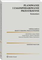 Planowanie i zagospodarowanie przestrzenne. Komentarz. Autor: Michał Beim, Szlachetko Jakub H., Łukasz Mikuła, Kamil Olzacki, Katarzyna Szlachetko, Tatiana Tymosiewicz. SmakLiter.pl Okładka książki Planowanie i zagospodarowanie przestrzenne. Komentarz