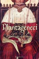 Plantageneci. Waleczni królowie twórcy Anglii wyd. 2022. Autor: Jones Daniel. SmakLiter.pl Okładka książki Plantageneci. Waleczni królowie twórcy Anglii wyd. 2022