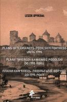 Plany twierdzy Kamieniec Podolski do 1795 roku. Autor: Opyrchał Leszek. SmakLiter.pl Okładka książki Plany twierdzy Kamieniec Podolski do 1795 roku