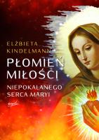 Płomień Miłości Niepokalanego Serca Maryi wyd. 2. Autor: Kindelmann Elżbieta. SmakLiter.pl Okładka książki Płomień Miłości Niepokalanego Serca Maryi wyd. 2