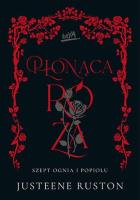 Płonąca róża. Szept ognia i popiołu. Autor: Justeene Ruston. SmakLiter.pl Okładka książki Płonąca róża. Szept ognia i popiołu