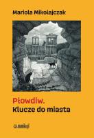Płowdiw. Klucze do miasta. Autor: Mariola Mikołajczak. SmakLiter.pl Okładka książki Płowdiw. Klucze do miasta