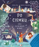 Po ciemku, czyli co się dzieje w nocy w.2. Autor: Monika Utnik-Strugała. SmakLiter.pl Okładka książki Po ciemku, czyli co się dzieje w nocy w.2