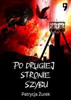 Po drugiej stronie szybu. Autor: Patrycja Żurek. SmakLiter.pl Okładka książki Po drugiej stronie szybu