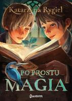 Po prostu magia. Autor: Rygiel Katarzyna. SmakLiter.pl Okładka książki Po prostu magia