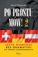 Po prostu mów! Język niemiecki bez gramatyki dla średnio zaawansowanych cześć 2. Autor: Kamil Mykowski. SmakLiter.pl Okładka książki Po prostu mów! Język niemiecki bez gramatyki dla średnio zaawansowanych cześć 2
