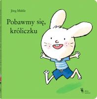Pobawmy się, króliczku. Autor: Muhle Jorg. SmakLiter.pl Okładka książki Pobawmy się, króliczku