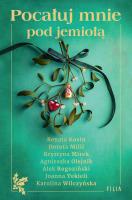 Pocałuj mnie pod jemiołą. Autor: Kosin Renata, Dorota Milli, Mirek Krystyna, Olejnik Agnieszka, Alek Rogoziński, Joanna Tekieli, Wilczyńska. SmakLiter.pl Okładka książki Pocałuj mnie pod jemiołą