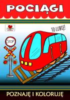Pociągi. To lubię! Poznaję i koloruję. Autor: Wileńska Agnieszka. SmakLiter.pl Okładka książki Pociągi. To lubię! Poznaję i koloruję