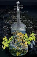 Pociągi wciąż jeżdżą. Za twoją melodią. Autor: Purowska Anna. SmakLiter.pl Okładka książki Pociągi wciąż jeżdżą. Za twoją melodią