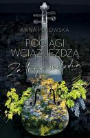 Pociągi wciąż jeżdżą. Za twoją melodią. Autor: Purowska Anna. SmakLiter.pl Okładka książki Pociągi wciąż jeżdżą. Za twoją melodią