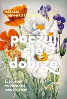 Poczuj się dobrze. 52 sposoby na poprawę jakości życia. Autor: Sosin-Krosnowska Natalia. SmakLiter.pl Okładka książki Poczuj się dobrze. 52 sposoby na poprawę jakości życia