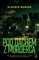 Pod dachem z mordercą. Autor: Klaudia Muniak. SmakLiter.pl Okładka książki Pod dachem z mordercą