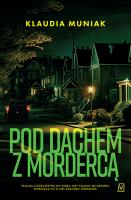 Pod dachem z mordercą. Autor: Klaudia Muniak. SmakLiter.pl Okładka książki Pod dachem z mordercą
