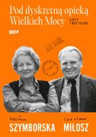 Pod dyskretną opieką Wielkich Mocy. Listy i nie tylko. Autor: Wisława Szymborska, Miłosz Czesław. SmakLiter.pl Okładka książki Pod dyskretną opieką Wielkich Mocy. Listy i nie tylko