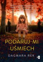 Podaruj mi uśmiech. Autor: Dagmara Rek. SmakLiter.pl Okładka książki Podaruj mi uśmiech