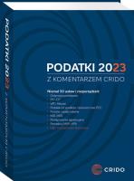 Podatki 2023 z komentarzem Crido. Autor: Namysłowski Roman, Michał Borowski, Jacek Drzazga, Toński Paweł, Furtas Jan, Anna Pęczyk-Tofel, Mateusz Stańczyk, Anna Wcisło, Daniel Panek, Tomasz Groszyk, Michał Wodnicki, Agnieszka Kisielewska, Urszula Uchmańska, Piotr Folwarczny. SmakLiter.pl Okładka książki Podatki 2023 z komentarzem Crido