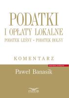 Podatki i opłaty lokalne. Podatek rolny... Autor: Banasik Paweł. SmakLiter.pl Okładka książki Podatki i opłaty lokalne. Podatek rolny..