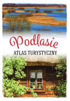Podlasie. Atlas turystyczny. Autor: Anna Matela-Lubańska. SmakLiter.pl Okładka książki Podlasie. Atlas turystyczny