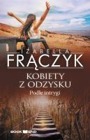 Podłe intrygi T.5 Kobiety z odzysku. Autor: Frączyk Izabella. SmakLiter.pl Okładka książki Podłe intrygi T.5 Kobiety z odzysku
