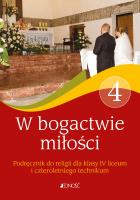 Podręcznik do religii kl. 4 czteroletniego liceum oraz kl. 4 czteroletniego technikum W bogactwie miłości. Autor: red. ks. dr Jarosław Czerkawski, Elżbieta Kondrak. SmakLiter.pl Okładka książki Podręcznik do religii kl. 4 czteroletniego liceum oraz kl. 4 czteroletniego technikum W bogactwie miłości