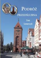 Podróż przedślubna. Autor: Lenarczyk Ewa. SmakLiter.pl Okładka książki Podróż przedślubna