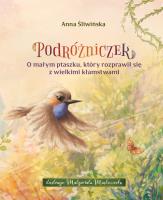 Podróżniczek. O małym ptaszku, który rozprawił się z wielkimi kłamstwami.. Autor: Śliwińska Anna. SmakLiter.pl Okładka książki Podróżniczek. O małym ptaszku, który rozprawił się z wielkimi kłamstwami.