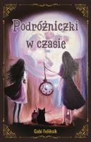 Podróżniczki w czasie. Autor: Feliksik Gabi. SmakLiter.pl Okładka książki Podróżniczki w czasie