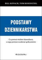 Okładka książki PODSTAWY DZIENNIKARSTWA. Co powinni wiedzieć dziennikarze, a czego powinno oczekiwać społeczeństwo