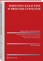 Podstawy kasacyjne w procesie cywilnym. Autor: Rzewuski Maciej, May Joanna, Wolwiak Ireneusz, Arkadiusz Bieliński, Mendrek Aneta, Magdalena Rzewuska, Bartosz Trocha. SmakLiter.pl Okładka książki Podstawy kasacyjne w procesie cywilnym