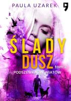 Podszewka zaświatów. Ślady dusz. Tom 3. Autor: Paula Uzarek. SmakLiter.pl Okładka książki Podszewka zaświatów. Ślady dusz. Tom 3