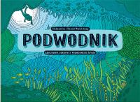 Podwodnik wyd. 2. Autor: Mizielińksa Aleksandra, Mizieliński Daniel. SmakLiter.pl Okładka książki Podwodnik wyd. 2