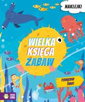 Podwodny świat Wielka księga zabaw. Autor: Opracowanie zbiorowe. SmakLiter.pl Okładka książki Podwodny świat Wielka księga zabaw