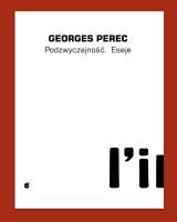Podzwyczajność. Eseje. Autor: Perec Georges. SmakLiter.pl Okładka książki Podzwyczajność. Eseje