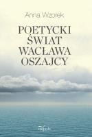 Poetycki świat Wacława Oszajcy. Autor: Wzorek Anna. SmakLiter.pl Okładka książki Poetycki świat Wacława Oszajcy
