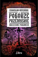 Okładka książki Pogórze Przemyskie. Okaleczone Pogranicze