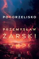 Pogorzelisko. Autor: Przemysław Żarski. SmakLiter.pl Okładka książki Pogorzelisko