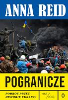 Pogranicze. Podróż przez historię Ukrainy 988-2022. Autor: Reid Anna, Wojciech Tyszka. SmakLiter.pl Okładka książki Pogranicze. Podróż przez historię Ukrainy 988-2022