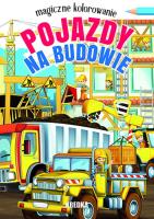 Pojazdy na budowie. Magiczne kolorowanie. Autor: Opracowanie zbiorowe. SmakLiter.pl Okładka książki Pojazdy na budowie. Magiczne kolorowanie