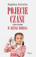 Pojęcie czasu i jego wyrażanie w języku dziecka. Autor: Magdalena Kochańska. SmakLiter.pl Okładka książki Pojęcie czasu i jego wyrażanie w języku dziecka