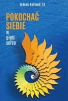 Pokochać siebie w głębi serca. Autor: Tadeusz Kotlewski SJ. SmakLiter.pl Okładka książki Pokochać siebie w głębi serca